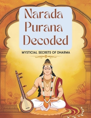 Narada Purana Decoded: Mystical Secrets of Dharma by Bisht, Swati
