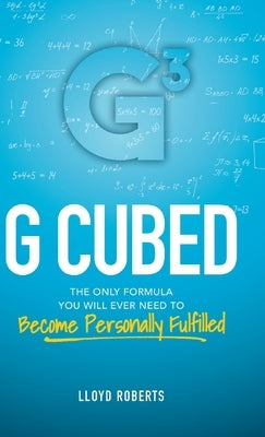 G Cubed: The Only Formula You Will Ever Need to Become Personally Fulfilled by Roberts, Lloyd