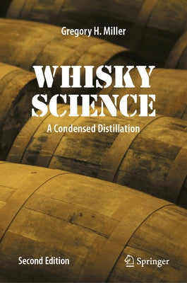Whisky Science: A Condensed Distillation by Miller, Gregory H.