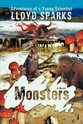 Monsters: Adventures of a Young Scientist by Sparks, Lloyd