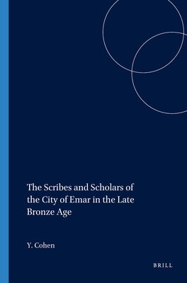 The Scribes and Scholars of the City of Emar in the Late Bronze Age by Cohen, Yoram