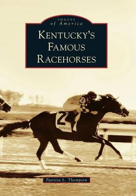 Kentucky's Famous Racehorses by Thompson, Patricia L.