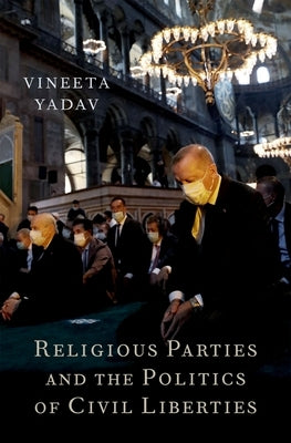 Religious Parties and the Politics of Civil Liberties by Yadav, Vineeta
