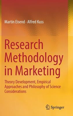 Research Methodology in Marketing: Theory Development, Empirical Approaches and Philosophy of Science Considerations by Eisend, Martin
