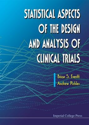 Statistical Aspects of the Design and Analysis of Clinical Trials by Everitt, Brian