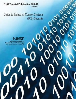 Guide to Industrial Control Systems (ICS) Security by And Technology, National Institute of St
