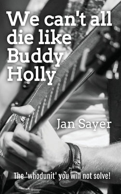 We can't all die like Buddy Holly by Sayer, Jan