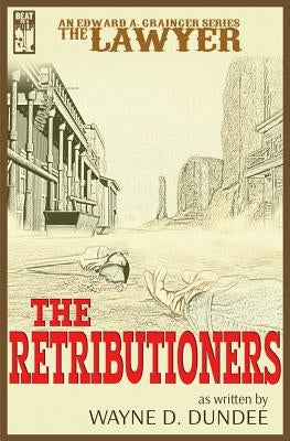 The Lawyer: The Retributioners by Dundee, Wayne D.