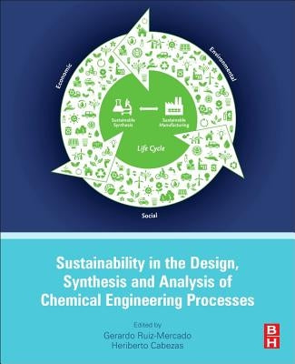 Sustainability in the Design, Synthesis and Analysis of Chemical Engineering Processes by Ruiz Mercado, Gerardo