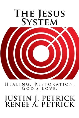 The Jesus System: Healing. Restoration. God's Love. by Petrick, Renee a.