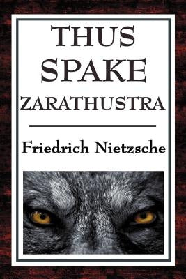 Thus Spake Zarathustra: A Book for All and None by Nietzsche, Friedrich Wilhelm