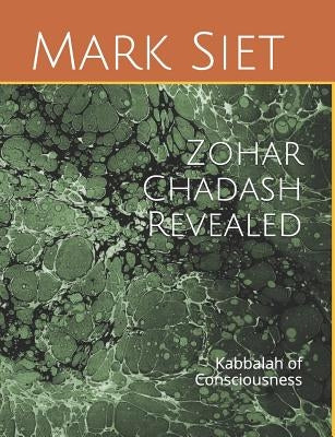 Zohar Chadash Revealed: Kabbalah of Consciousness by Siet, Mark
