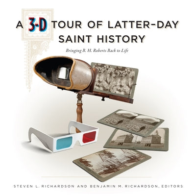 A 3-D Tour of Latter-Day Saint History by Richardson, Steven L.