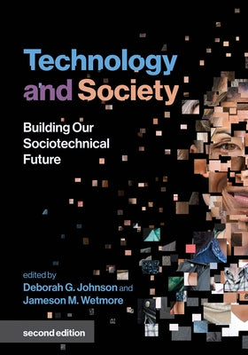 Technology and Society, Second Edition: Building Our Sociotechnical Future by Johnson, Deborah G.