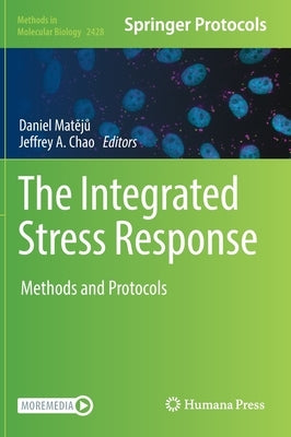 The Integrated Stress Response: Methods and Protocols by Matějů, Daniel