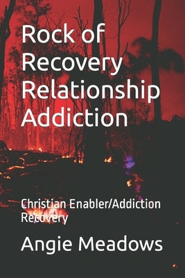 Rock of Recovery Relationship Addiction: Christian Enabler/Addiction Recovery by Meadows, Angie