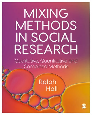 Mixing Methods in Social Research: Qualitative, Quantitative and Combined Methods by Hall, Ralph P.