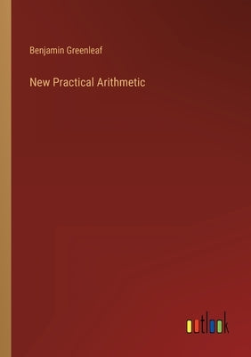 New Practical Arithmetic by Greenleaf, Benjamin