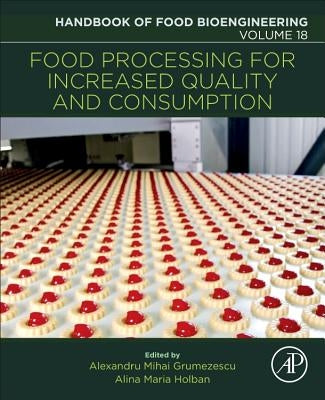 Food Processing for Increased Quality and Consumption: Volume 18 by Grumezescu, Alexandru Mihai