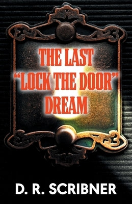 The Last Lock the Door Dream by Scribner, D. R.