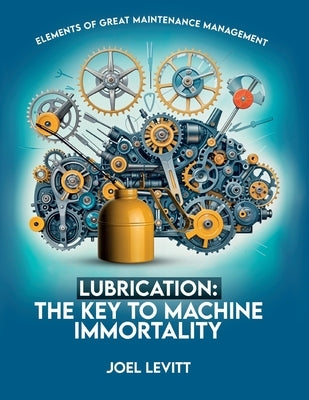 Lubrication: The Key to Machine Immortality by Nikolskaya, Tatyana