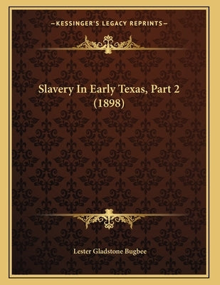 Slavery In Early Texas, Part 2 (1898) by Bugbee, Lester Gladstone