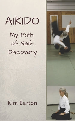 Aikido: My Path of Self-Discovery by Barton, Kim