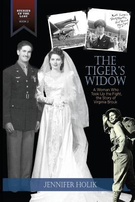 The Tiger's Widow: A Woman Who Took Up the Fight, the Story of Virginia Brouk by Holik, Jennifer a.