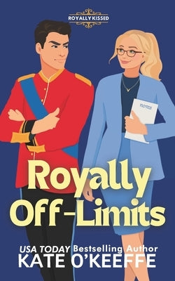 Royally Off-Limits: A Sweet Royal Enemies to Lovers RomCom by O'Keeffe, Kate