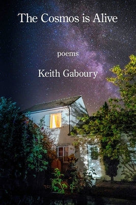 The Cosmos Is Alive by Gaboury, Keith