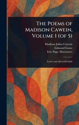 The Poems of Madison Cawein, Volume 1 (of 5) by Cawein, Madison Julius