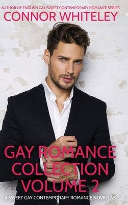 Gay Romance Collection Volume 2: 3 Sweet Gay Contemporary Romance Novellas by Whiteley, Connor