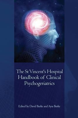 The St Vincent's Hospital Handbook of Clinical Psychogeriatrics by Burke, David