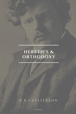 Heretics and Orthodoxy: Easy to Read Layout by Chesterton, G. K.