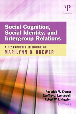 Social Cognition, Social Identity, and Intergroup Relations: A Festschrift in Honor of Marilynn B. Brewer by Kramer, Roderick M.