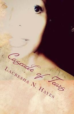 Cascade of Tears: The Journey through Chronic Illness and Pain by Hayes, Lacresha N.