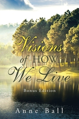 Visions of How We Live: Bonus Edition by Ball, Anne
