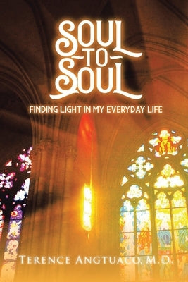 Soul to Soul: Finding Light in My Everyday Life by Angtuaco, Terence