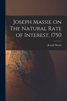 Joseph Massie on The Natural Rate of Interest, 1750 by Massie, Joseph