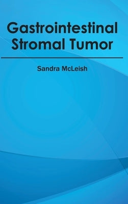 Gastrointestinal Stromal Tumor by McLeish, Sandra