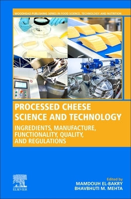 Processed Cheese Science and Technology: Ingredients, Manufacture, Functionality, Quality, and Regulations by El-Bakry, Mamdouh
