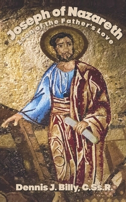 Joseph of Nazareth: Icon of the Father's Love by Billy Cssr, Dennis J.