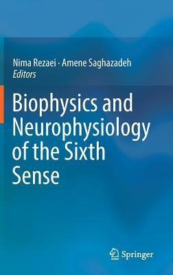 Biophysics and Neurophysiology of the Sixth Sense by Rezaei, Nima