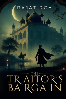 The Traitor's Bargain by Roy, Rajat