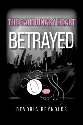 The Cautionary Heart: Betrayed by Reynolds, Devoria