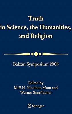 Truth in Science, the Humanities and Religion: Balzan Symposium 2008 by International Balzan Foundation Suzanne