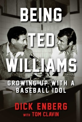 Being Ted Williams: Growing Up with a Baseball Idol by Enberg, Dick