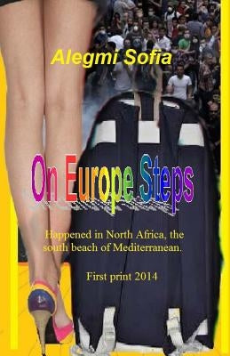 ON Europe Steps Novel: Happened in North Africa, The south beach of Mediterranean. by Sofia Sofia, Alegmi M.