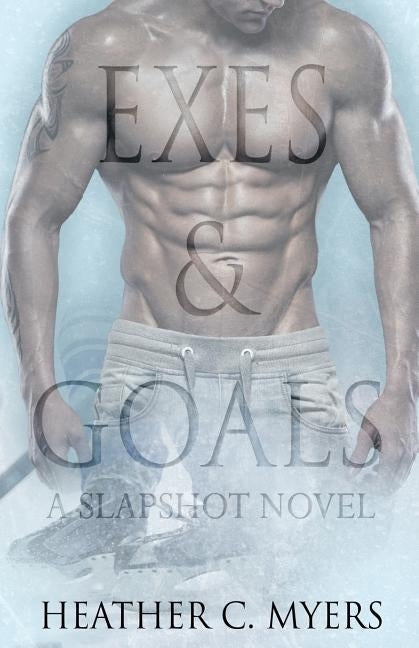 Exes & Goals: Book 1 in The Slapshot Trilogy by Myers, Heather C.