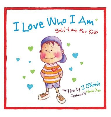 I Love Who I Am: Self-Love For Kids by O'Keefe, J.